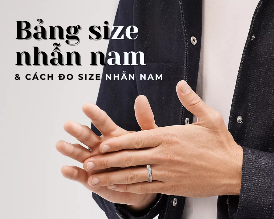 Bảng size nhẫn nam mới nhất, cách đo size nhẫn nam chuẩn xác