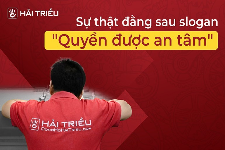 Sự thật đằng sau Slogan “Quyền Được An Tâm” của Đồng Hồ Hải Triều