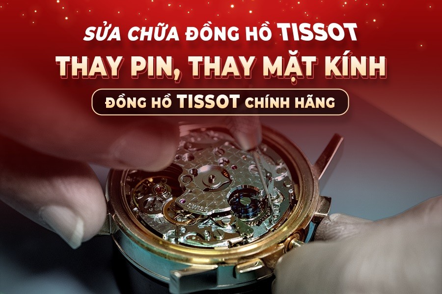 Sửa chữa đồng hồ Tissot - Thay mặt kính, thay Pin đồng hồ Tissot chính hãng