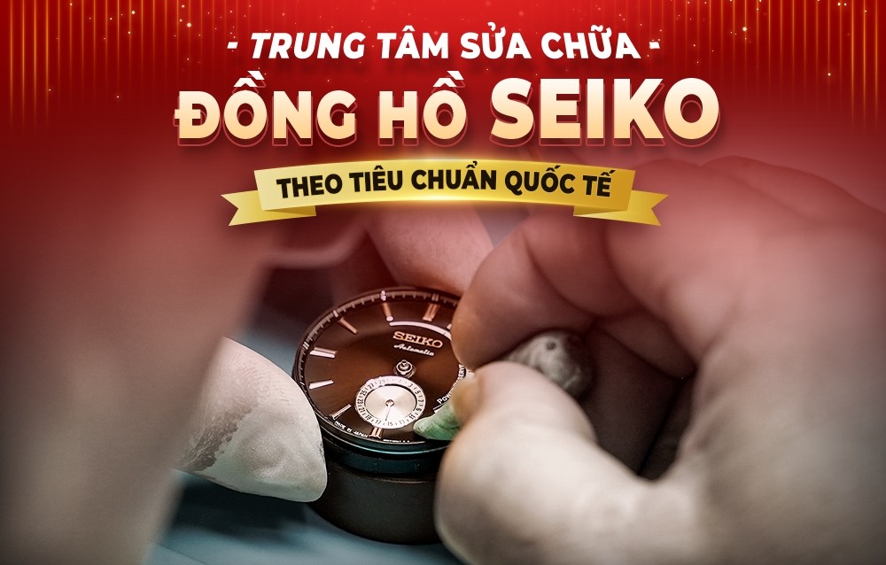 Trung tâm sửa chữa Đồng hồ Seiko chính hãng