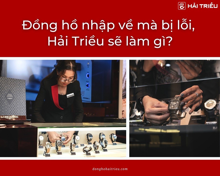 Đồng hồ nhập về mà bị lỗi, Hải Triều sẽ làm gì?