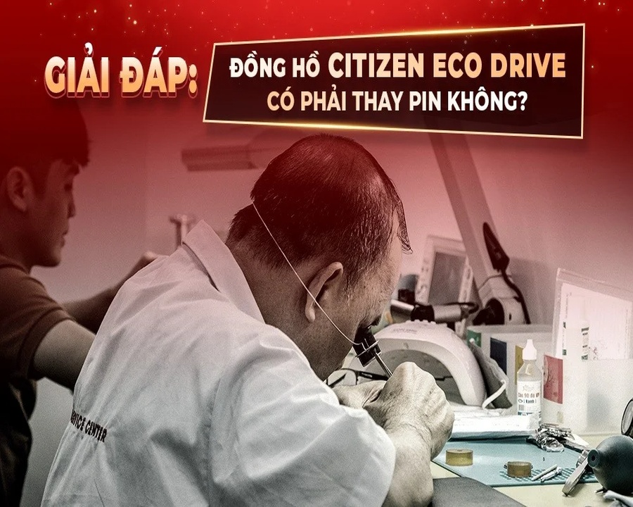 Giải đáp: Đồng hồ Citizen Eco Drive có phải thay pin không?