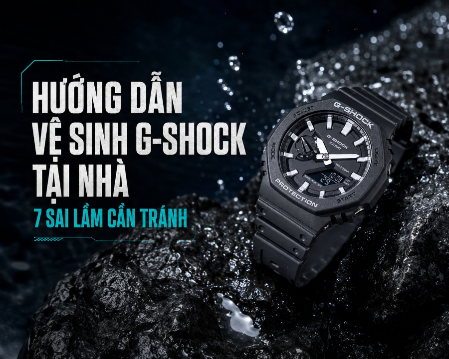 Hướng dẫn vệ sinh G-Shock tại nhà và 7 sai lầm cần tránh