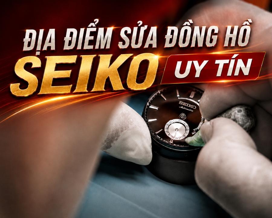 Địa điểm sửa đồng hồ Seiko uy tín tại thành phố Hồ Chí Minh.